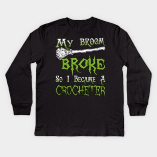 My Broom Broke So I Became A Crocheter Kids Long Sleeve T-Shirt